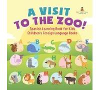 A Visit To The Zoo! Spanish Learning Book For Kids Children's Foreign Language Books