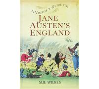A Visitor's Guide to Jane Austen's England