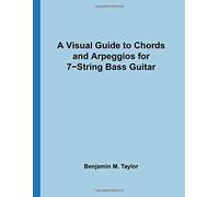 A Visual Guide to Chords and Arpeggios for 7-String Bass Guitar: A Reference Text for Classical, Blues and Jazz Chords/Arpeggios