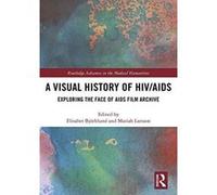 A Visual History of HIV/AIDS: Exploring The Face of AIDS film archive (Routledge Advances in the Medical Humanities) - [Version Originale] Inconnu (Auteur)