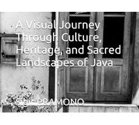 A Visual Journey Through Culture, Heritage, and Sacred Landscapes of Java