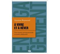 A vivre et à rêver Une réussite entrepreneuriale en mode collaboratif - Antoine RAYMOND - Presses Universitaires Grenoble - broché - Témoignage