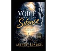 A Voice Beneath The Silence: Poems From The Places We Hide, The Truths We Feel, And The Healing That Remains.
