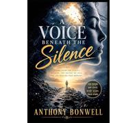 A Voice Beneath The Silence: Poems From The Places We Hide, The Truths We Feel, And The Healing That Remains.