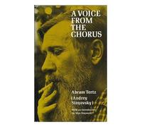 A Voice from the Chorus / Abram Tertz (Andrey Sinyavsky) ; Translated from the Russian by Kyril Fitzlyon and Max Hayward ; with an Introd. by Max Hayward