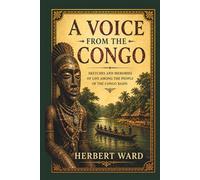A Voice from the Congo: Comprising Stories, Anecdotes, and Descriptive Notes