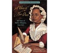 A Voice of Her Own Candlewick Biographies The Story of Phillis Wheatley Slave Poet by Kathryn Lasky & Illustrated by Paul Lee Kathryn Lasky Illustrated by Paul Lee (Auteur)