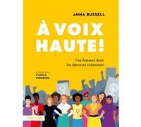 À voix haute ! Ces femmes dont les discours résonnent Camila Pinheiro (Illustration), Anna Russell (Auteur)