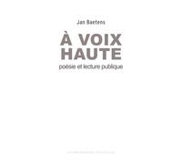 A voix haute - poesie et lecture publique Poésie et lecture publique - Jan Baetens - Impressions Nouvelles - broché - Essai