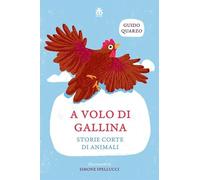 A volo di gallina. Storie corte di animali. Ediz. ad alta leggibilità