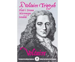 A Voltaire Triptych: Micromegas, Plato’s Dream, and Candide: Annotated Version with Foreword by Adam Roberts