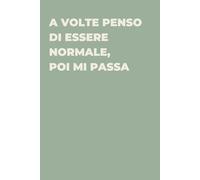 A volte penso di essere normale, poi mi passa - Taccuino divertente per appunti e idee | Quaderno simpatico da ufficio: Taccuino divertente per ... amici e amiche | Umorismo da ufficio