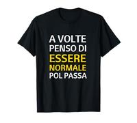A Volte Penso Di Essere Normale Poi Passa T-Shirt