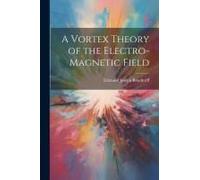 A Vortex Theory Of The Electro-Magnetic Field