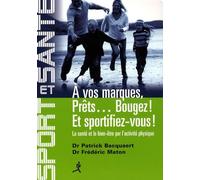 A vos marques, prêts... bougez ! Et sportifiez-vous ! : La santé et le bien-être par l'activité physique