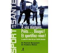 A vos marques, Prêts... Bougez ! Et sportifiez-vous ! La santé et le bien-être par l'activité physique - Patrick Bacquaert - Chiron - broché - Guide