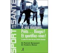 A vos marques, Prêts... Bougez ! Et sportifiez-vous ! La santé et le bien-être par l'activité physique - Patrick Bacquaert - Chiron - broché - Guide