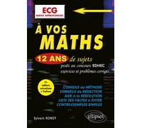 À vos maths ! 12 ans de sujets corrigés posés au concours EDHEC de 2014 à 2025 - ECG Maths approfondies - Sylvain Rondy - Ellipses - broché - Scolaire / Universitaire