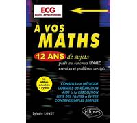 A vos maths ECG Maths approfondies: 12 ans de sujets corrigés posés au concours EDHEC de 2012 à 2023