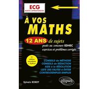 A vos maths ECG Maths approfondies: 12 ans de sujets corrigés posés au concours EDHEC de 2014 à 2025
