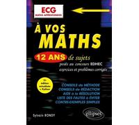 A Vos Maths Ecg Maths Approfondies - 12 Ans De Sujets Corrigés Posés Au Concours Edhec De 2014 À 2025