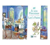 A vos pinceaux ! /Let's paint! Cyrielle Vincent (Auteur), Régine Bobée (Traduction), Guillaume Trannoy (Illustration)
