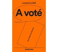 A voté - Une histoire de l'élection - Laurent Le Gall - Anamosa - Poche - Essai