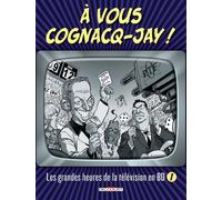 A vous Cognacq-Jay !: Tome 1, Les grandes heures de la télévision en BD