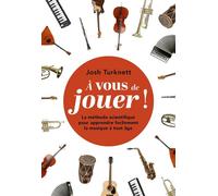 À vous de jouer ! La méthode scientifique pour apprendre facilement la musique à tout âge - Josh Turknett - Editions 41 - broché - Guide