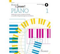 À vous de jouer! PIANO: Méthode de piano moderne et facile, accessible à l'apprentissage en autodidacte. Vol. 1. piano. Méthode.