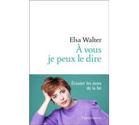 À vous je peux le dire Écouter les mots de la fin - Elsa Walter - Flammarion - broché - Essai