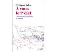 A vous le 7e ciel Les secrets de la jouissance au féminin - Gérard Leleu - Leduc S. - Poche - Guide
