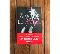 A vous le septième ciel: Les secrets de la jouissance au féminin