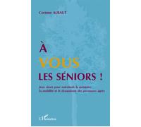 A vous les séniors ! Jeux rimés pour entretenir la mémoire, la mobilité et le dynamisme des personnes âgées - Corinne Albaut - L'harmattan - broché - Essai