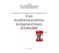 A VOUS POLITICIENNES ET POLITICIENS, LES CITOYENNES ET CITOYENS, J'AI A VOUS PARLER