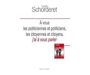 A VOUS POLITICIENNES ET POLITICIENS, LES CITOYENNES ET CITOYENS, J'AI A VOUS PARLER