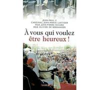 A vous qui voulez etre heureux! JMJ de Toronto - Lustiger - Parole Et Silence Eds - broché - Anthologie