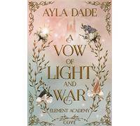 A Vow of Light and War (Element Academy 1) Epische Enemies to Lovers Fantasy Romance mit Academy-Vibes und Arenakämpfen - Ayla Dade - Cove - ebook (ePub) - Livre