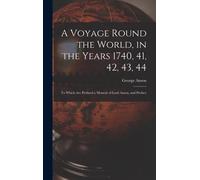 A Voyage Round The World, In The Years 1740, 41, 42, 43, 44: To Which Are Prefixed A Memoir Of Lord Anson, And Preface