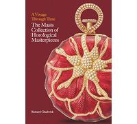 A Voyage Through Time: The Masis Collectiion of Horological Masterpieces