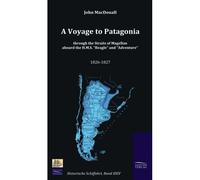 A Voyage To Patagonia Through The Straits Of Magellan Aboard The H.M.S. "Beagle" And "Adventure" (1826-1827)