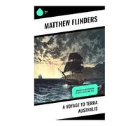 A Voyage to Terra Australis: Account of an Expedition in South Pacific 1801-1810