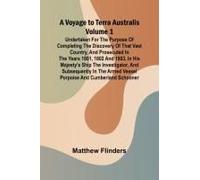 A Voyage To Terra Australis - Volume 1; Undertaken For The Purpose Of Completing The Discovery Of That Vast Country, And Prosecuted In The Years 1801, 1802 And 1803, In His Majesty's Ship The Investig