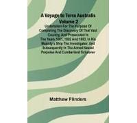 A Voyage To Terra Australis - Volume 2; Undertaken For The Purpose Of Completing The Discovery Of That Vast Country, And Prosecuted In The Years 1801, 1802 And 1803, In His Majesty's Ship The Investig