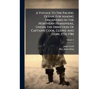 A Voyage To The Pacific Ocean, For Making Discoveries In The Northern Hemisphere, Under The Direction Of Captains Cook, Clerke And Gore, 1776-1780