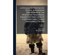 A Voyage To The Pacific Ocean, For Making Discoveries In The Northern Hemisphere, Under The Direction Of Captains Cook, Clerke And Gore, 1776-1780