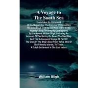 A Voyage To The South Sea; Undertaken By Command Of His Majesty For The Purpose Of Conveying The Bread-Fruit Tree To The West Indies In His Majesty's Ship The Bounty Commanded By Lieutenant William Bl