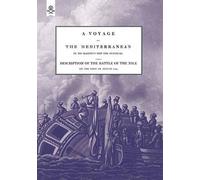 A Voyage Up The Mediterranean In His Majesty's Ship The Swiftsure.One Of The Squadron Under The Command Of Rear - Admiral Baron Nelson Of The Nile, And Duke Of Bronte In Sicily, With A Description Of
