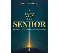 A Voz do Senhor Quando DEUS Fala, o Impossível se torna caminho - Jonatas Bezerra - RTigre Editora - ebook (ePub) - Livre