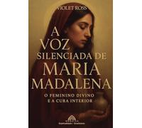 A Voz Silenciada de Maria Madalena: O Feminino Divino e à Cura Interior